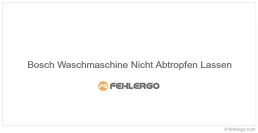 Bosch Waschmaschine Nicht Abtropfen Lassen
