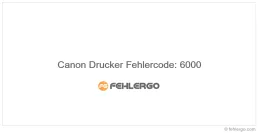 Canon Drucker Fehlercode: 6000
