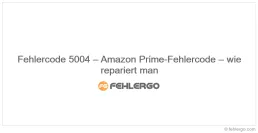 Fehlercode 5004 – Amazon Prime-Fehlercode – wie repariert man
