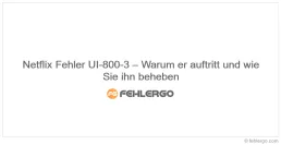 Netflix Fehler UI-800-3 – Warum er auftritt und wie Sie ihn beheben