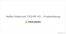 Netflix Fehlercode TVQ-PB-101 – Problemlösung