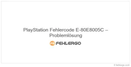 PlayStation Fehlercode E-80E8005C – Problemlösung