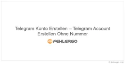 Telegram Konto Erstellen – Telegram Account Erstellen Ohne Nummer