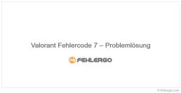 Valorant Fehlercode 7 – Problemlösung